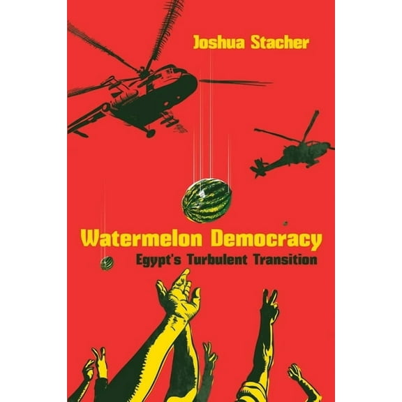 Modern Intellectual and Political Histor Watermelon Democracy: Egypt's Turbulent Transition, (Paperback)