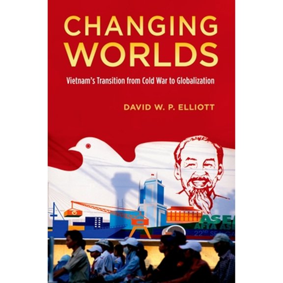 Pre-Owned Changing Worlds: Vietnam's Transition from Cold War to Globalization (Paperback) by David W P Elliott