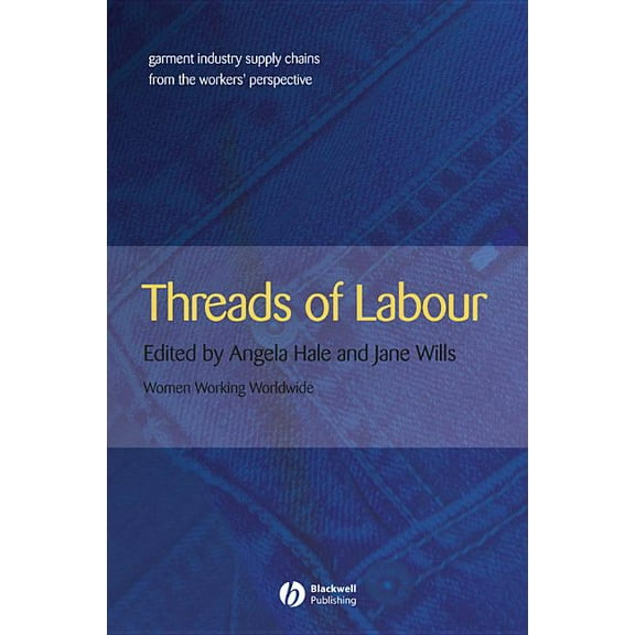 Antipode Book Threads of Labour: Garment Industry Supply Chains from the Workers' Perspective, (Paperback)