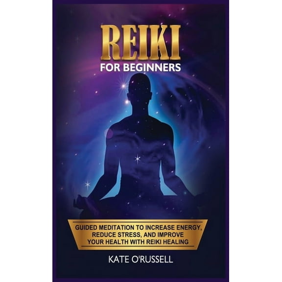 Reiki for Beginners: Guided Meditation to Increase Energy, Reduce Stress, and Improve Your Health with Reiki Healing, (Hardcover)