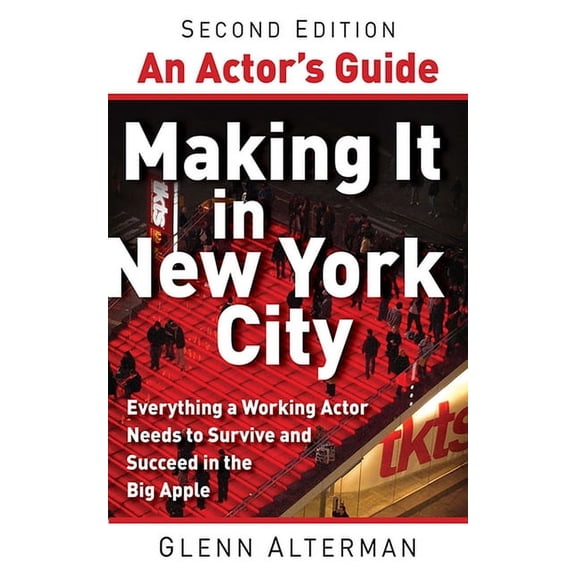 An Actor's Guide—Making It in New York City, Second Edition : Everything a Working Actor Needs to Survive and Succeed in the Big Apple (Edition 2) (Paperback)