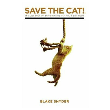 Save the Cat : The Last Book on Screenwriting You'll Ever (Save The Best For Last Piano)