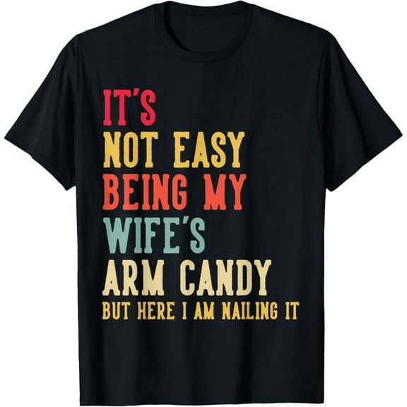 Vintage It's Not Easy Being My Wife's Arm Candy Gift Husband T-Shirt