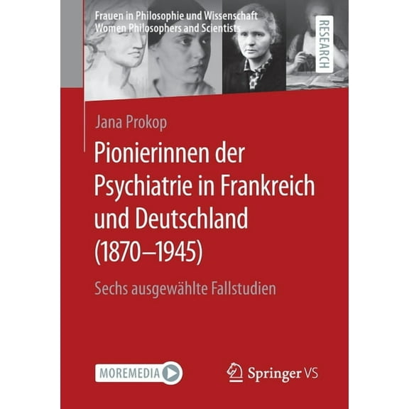 Frauen in Philosophie Und Wissenschaft. Pionierinnen Der Psychiatrie in Frankreich Und Deutschland (1870 - 1945): Sechs AusgewÃ¤hlte Fallstudien, (Paperback)