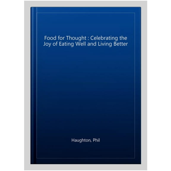 Food for Thought : Celebrating the Joy of Eating Well and Living Better