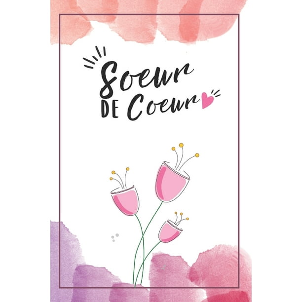 Ma Soeur De Coeur Carnet De Notes Pour Sa Soeur Sa Meilleure Amie Pour Un Anniversaire Pour Noel Pour Celebrer Votre Amitie Une Idee Cadeau Original Et Pratique Paperback Walmart Com Ma Soeur De Coeur Carnet De Notes Pour Sa Soeur Sa Meilleure Amie Pour Un Anniversaire Pour Noel Pour Celebrer Votre Amitie Une Idee Cadeau Original Et Pratique Paperback Walmart Com