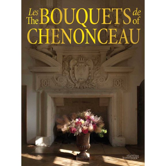 Pre-Owned The Bouquets of Chenonceau (Hardcover) 905856617X 9789058566171