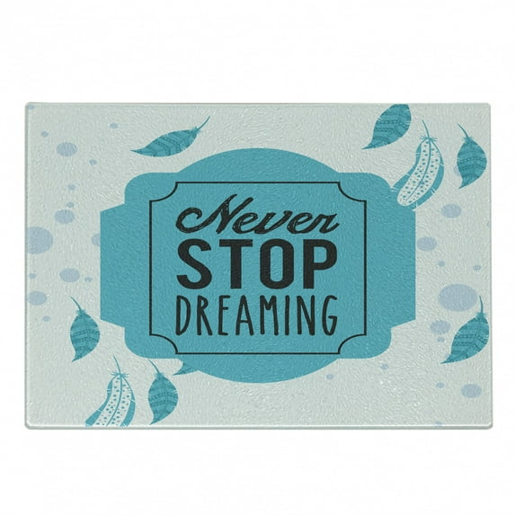 Saying Cutting Board, Soft Colored Retro Never Stop Dreaming Calligraphy with Boho Feathers Print, Decorative Tempered Glass Cutting and Serving Board, Small Size, Blue White, by Ambesonne