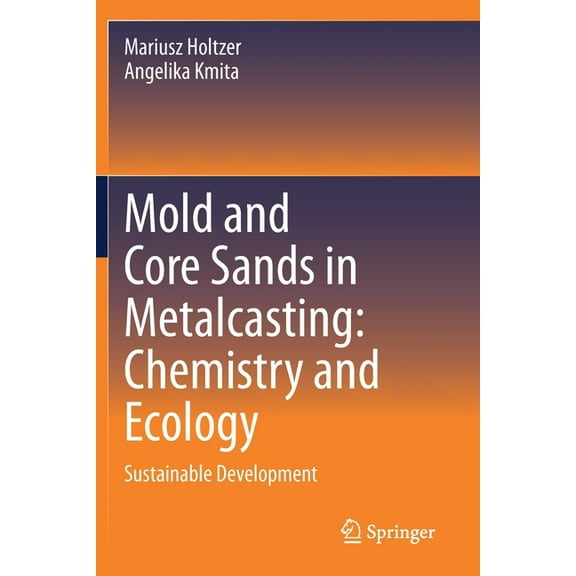 Mold and Core Sands in Metalcasting: Chemistry and Ecology: Sustainable Development, (Paperback)