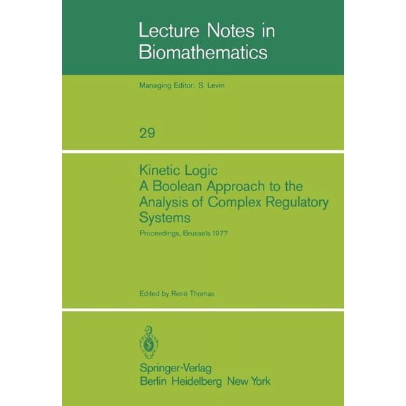 Lecture Notes in Biomathematics Kinetic Logic: A Boolean Approach to the Analysis of Complex Regulatory Systems: Proceedings of the Embo Course "Formal , Book 29, (Paperback)