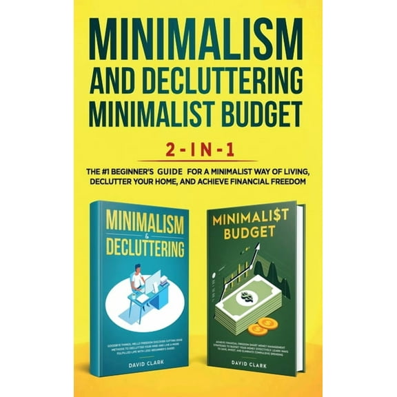 Minimalism Decluttering and Minimalist Budget 2-in-1 Book: The #1 Beginner's Box Set for A Minimalist Way of Living, Dec, (Hardcover)