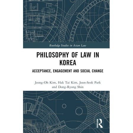 Routledge Studies in Asian Law Philosophy of Law in Korea: Acceptance Engagement and Social Change (Hardcover)