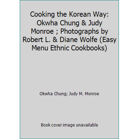 Cooking the Korean Way: Okwha Chung & Judy Monroe ; Photographs by Robert L. & Diane Wolfe (Easy Menu Ethnic Cookbooks), Used [Library Binding]