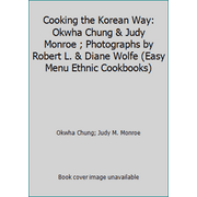 Cooking the Korean Way: Okwha Chung & Judy Monroe ; Photographs by Robert L. & Diane Wolfe (Easy Menu Ethnic Cookbooks), Used [Library Binding]