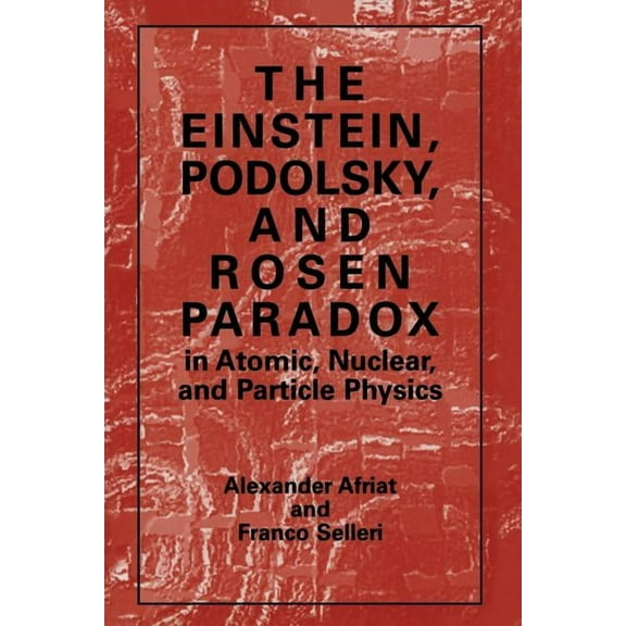 The Einstein, Podolsky, and Rosen Paradox in Atomic, Nuclear, and Particle Physics, (Paperback)
