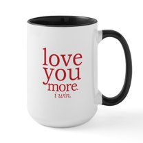 CafePress - Love You More. I Win. Mugs - 15 oz Ceramic Large White Novelty Mug