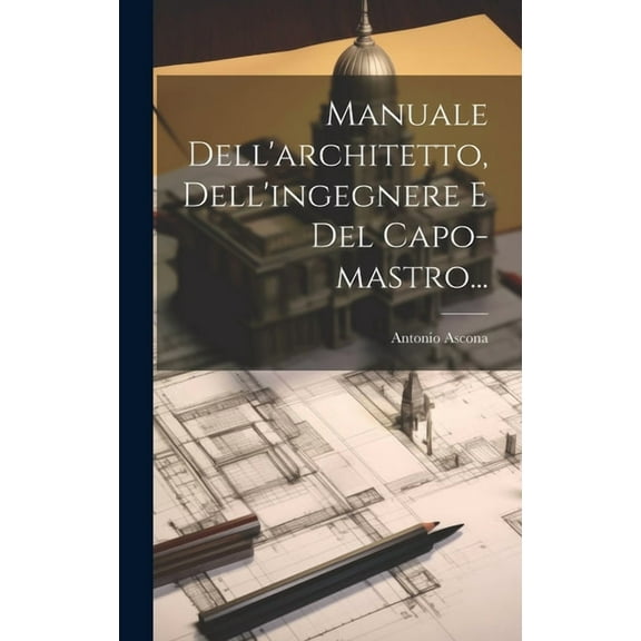 Manuale Dell'architetto, Dell'ingegnere E Del Capo-mastro... (Hardcover)