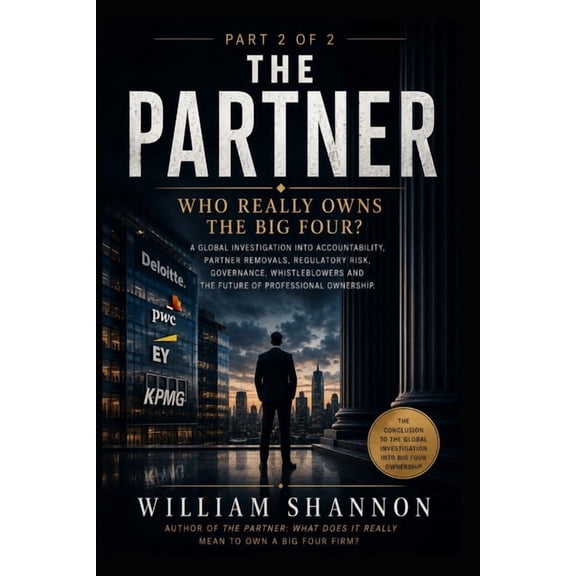 The Partner: What does it really mean to own a Big 4 Firm: The Hidden Economics, Politics and Accountability of the Big , (Paperback)
