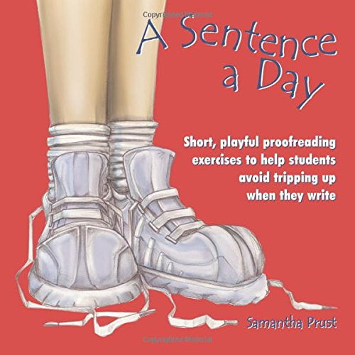 A Sentence a Day: Short, Playful Proofreading Exercises to Help Students Avoid Tripping Up When They Write