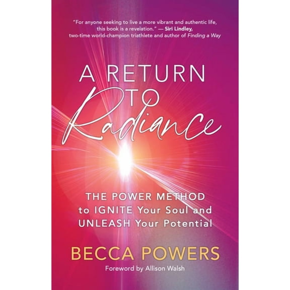 A Return to Radiance: The Power Method to Ignite Your Soul and Unleash Your Potential, (Paperback)