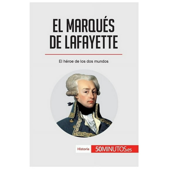El marqués de Lafayette: El héroe de los dos mundos, (Paperback)