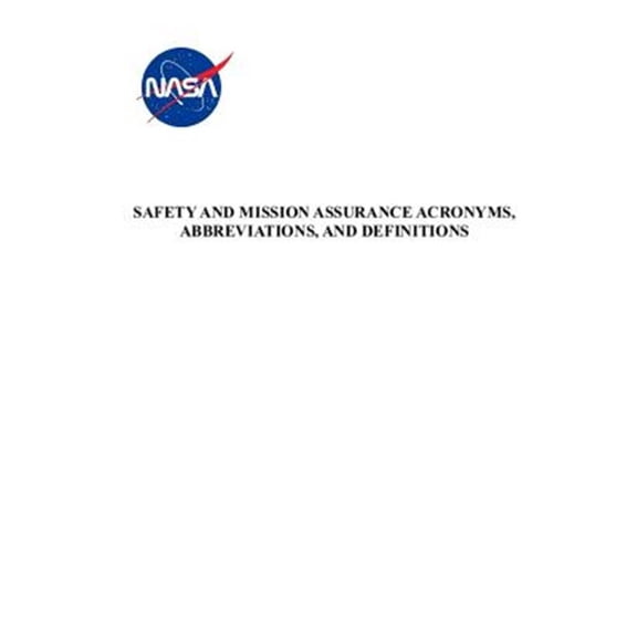 Pre-Owned Safety and Mission Assurance Acronyms, Abbreviations, and Definitions: NASA-HDBK-8709.22 with Change 4 (Paperback)