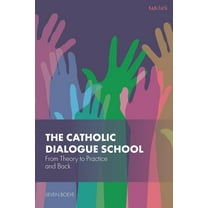 The Catholic Dialogue School: From Theory to Practice and Back, (Hardcover)