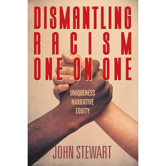 Dismantling Racism One On One: Uniqueness Narrative Equity (Paperback)