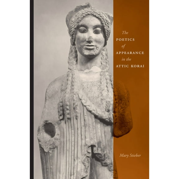 The Poetics of Appearance in the Attic Korai, (Paperback)