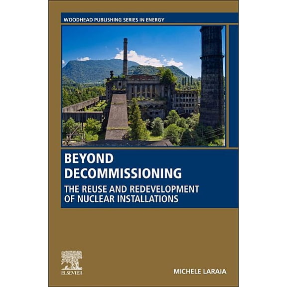 Woodhead Publishing Energy Beyond Decommissioning: The Reuse and Redevelopment of Nuclear Installations, (Paperback)