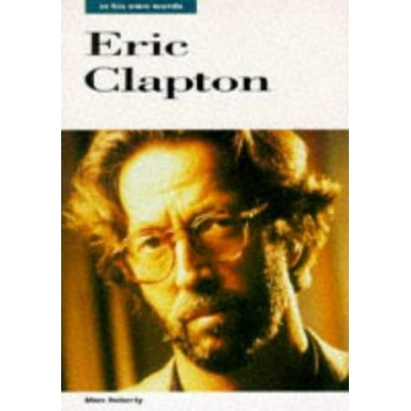 Eric Clapton: In His Own Words (Paperback - Used) 0711932158 9780711932159