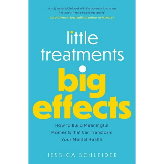Little Treatments, Big Effects: How to Build Meaningful Moments That Can Transform Your Mental Health, (Paperback)