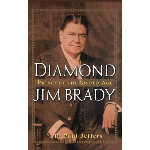 Diamond Jim Brady: Prince of the Gilded Age, (Hardcover)