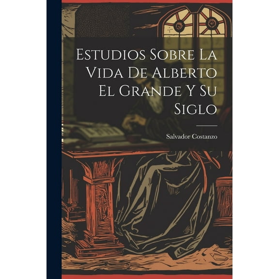 Estudios Sobre La Vida De Alberto El Grande Y Su Siglo (Paperback)