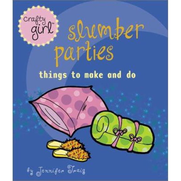 Pre-Owned Crafty Girl: Slumber Parties: Things to Make and Do (Paperback) 0811835715 9780811835718