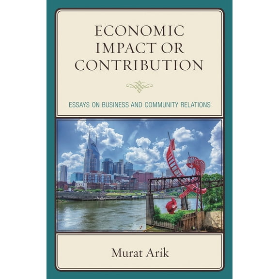 Economic Impact or Contribution: Essays on Business and Community Relations, (Hardcover)