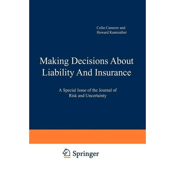 Making Decisions about Liability and Insurance: A Special Issue of the Journal of Risk and Uncertainty, (Paperback)