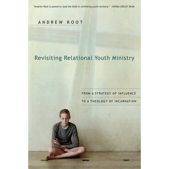 Revisiting Relational Youth Ministry: From a Strategy of Influence to a Theology of Incarnation, (Paperback)