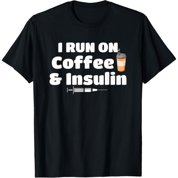 Funny T1D Diabetic I Run On Coffee & Insulin Type 1 Diabetes T-ShirtMen's and women's gift, black and white T-shirt, size: Extra large S-4XL