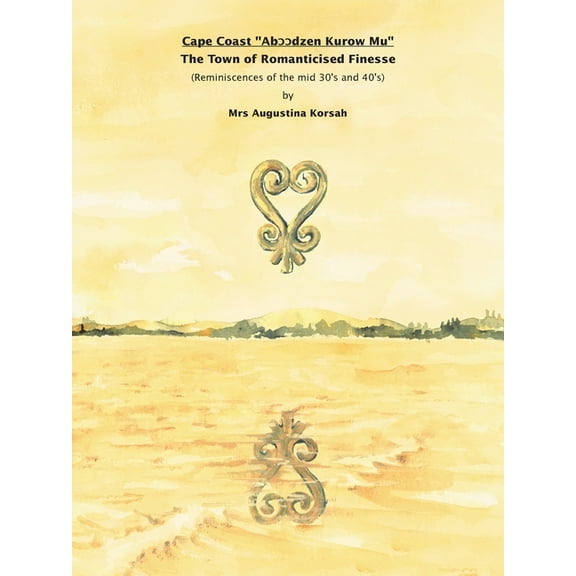 Cape Coast: The Town of Romanticised Finesse, (Paperback)