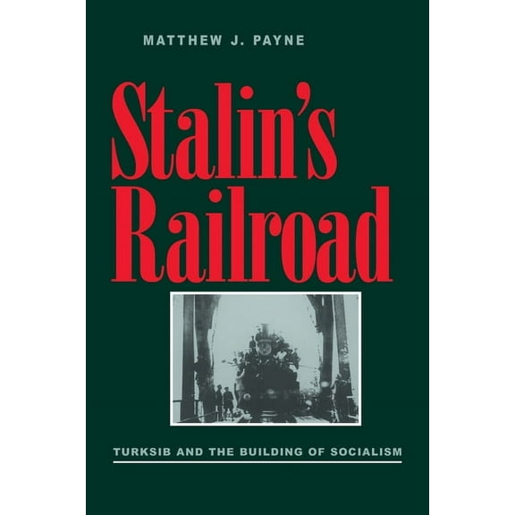 Russian and East European Studies Stalin's Railroad: Turksib and the Building of Socialism, Book 233, (Paperback)