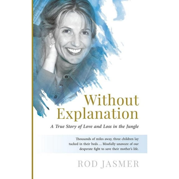 Without Explanation: A True Story of Love and Loss in the Jungle, (Paperback)