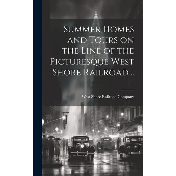 Summer Homes and Tours on the Line of the Picturesque West Shore Railroad .. (Hardcover)