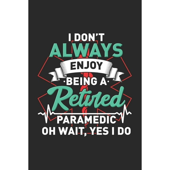 I Don't Always Enjoy Being A Retired Paramedic Oh Wait, Yes I Do: 120 Pages I 6x9 I Graph Paper 5x5 (Paperback)