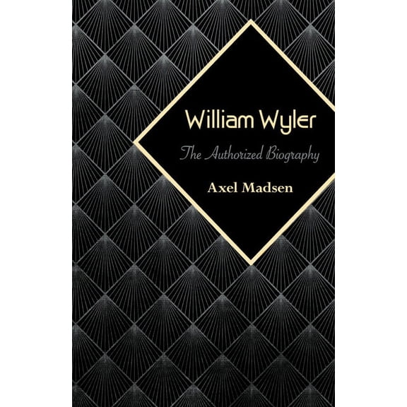 William Wyler : The Authorized Biography (Paperback)