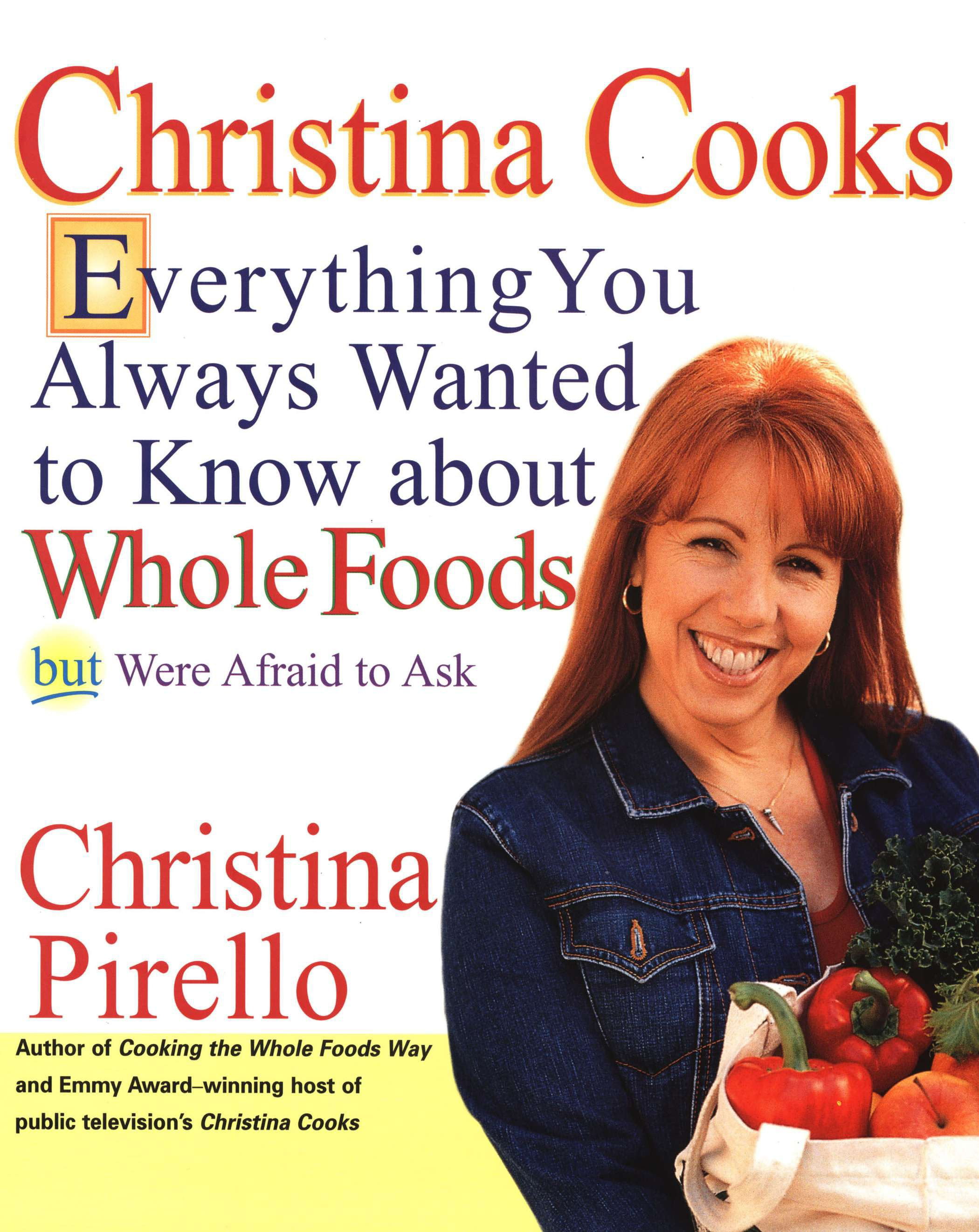 Christina Cooks : Everything You Always Wanted to Know about Whole