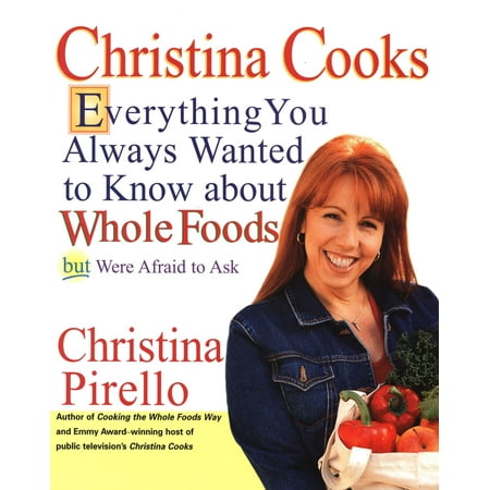 Christina Cooks : Everything You Always Wanted to Know About Whole Foods But Were Afraid to