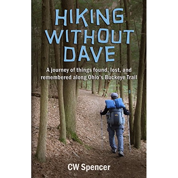 Pre-Owned Hiking Without Dave: A journey of things found, lost, and remembered along Ohio's Buckeye Trail (Paperback) 0990750205 9780990750208