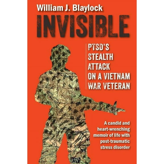 Invisible: PTSD's Stealth Attack on a Vietnam Veteran: A Candid and Heart-Wrenching Memoir of Life with Post-Traumatic S, (Paperback)