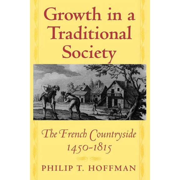 Princeton Economic History of the Wester Growth in a Traditional Society: The French Countryside, 1450-1815, Book 7, (Paperback)